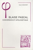 Henri Gouhier - Blaise Pascal - Conversion et apologétique.