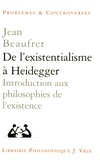 Jean Beaufret - De l'existentialisme à Heidegger - Introduction aux philosophies de l'existence et autres textes.
