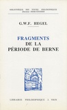 Georg Wilhelm Friedrich Hegel - Fragments de la période de Berne (1793-1796).
