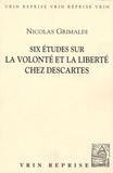 Nicolas Grimaldi - Six études sur la volonté et la liberté chez Descartes.