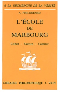Alexis Philonenko - L'Ecole de Marbourg. - Cohen, Natorp, Cassirer.