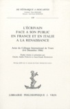 Adelin-Charles Fiorato et Jean-Claude Margolin - L'Ecrivain face à son public en France et en Italie à la Renaissance - Actes du Colloque International de Tours (4-6 Décembre 1986).