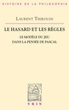 Laurent Thirouin - Le hasard et les règles - Le modèle du jeu dans la pensée de Pascal.