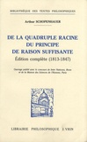 Arthur Schopenhauer - De la quadruple racine du principe de raison suffisante - Edition complète (1813-1847).