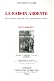 Jacqueline Lagrée - La raison ardente - Religion naturelle et raison au XVIIe siècle.