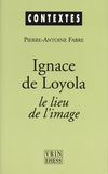 Pierre-Antoine Fabre - Ignace de Loyola, le lieu de l'image - Le problème de la composition de lieu dans les pratiques spirituelles et artistiques jésuites de la seconde moitié du XVIe siècle.