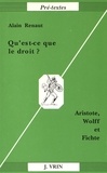 Alain Renaut - Qu'est-ce que le droit ? - Aristote, Wolff & Fichte.