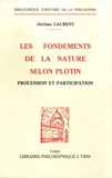 Jérôme Laurent - Les fondements de la nature dans la pensée de Plotin - Procession et participation.