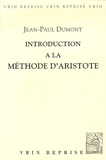 Jean-Paul Dumont - Inroduction à la méthode d'Aristote.
