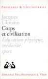 Jacques Ulmann - Corps Et Civilisation. Education Physique, Medecine, Sport.