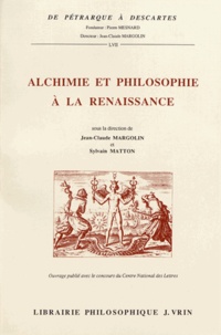 Jean-Claude Margolin et Sylvain Matton - Alchimie et philosophie à la Renaissance - Actes du colloque international de Tours (4-7 décembre 1991).