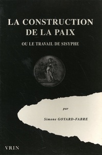 Simone Goyard-Fabre - La construction de la paix ou Le travail de Sisyphe.
