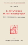 Léo Elders - LA METAPHYSIQUE DE SAINT THOMAS D'AQUIN. - Dans une perspective historique.