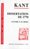 Emmanuel Kant - LA DISSERTATION DE 1770 SUIVI DE LETTRES A MARCUS HERZ.