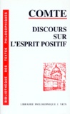 Auguste Comte - Discours sur l'esprit positif - Edition avec chronologie, introduction et notes par Annie Petit.