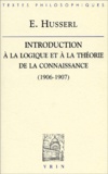 Edmund Husserl - Introduction à la logique et à la théorie de la connaissance. - Cours (1906-1907).
