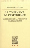 Renaud Barbaras - Le tournant de l'expérience - Recherches sur la philosophie de Merleau-Ponty.