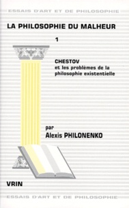 Alexis Philonenko - La philosophie du malheur - Tome 1, Chestov et les problèmes de la philosophie existentielle.
