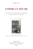 Didier Laroque et Pierre Caye - Empire Et Decor. L'Architecture Et La Question De La Technique A L'Age Humaniste Et Classique.