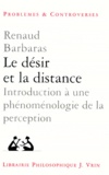 Renaud Barbaras - LE DESIR ET LA DISTANCE. - Introduction à une phénoménologie de la perception.