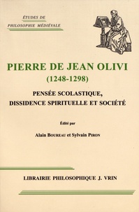 Alain Boureau et Sylvain Piron - Pierre de Jean Olivi (1248-1298) - Pensée scolastique, dissidence spirituelle et société.