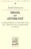 André Lécrivain - Hegel Et L'Ethicite. Commentaire De La Troisieme Partie Des "Principes De La Philosophie Du Droit".