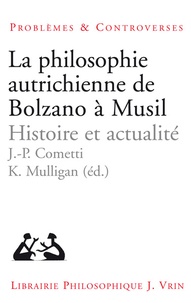 Jean-Pierre Cometti et Kevin Mulligan - La philosophie autrichienne de Bolzano à Musil - Histoire et actualité.