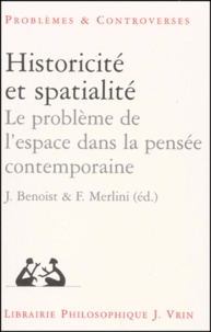 Fabio Merlini et Jocelyn Benoist - Historicité et spatialité. - Recherches sur le problème de l'espace dans la pensée contemporaine.
