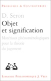 Denis Seron - Objet et signification. - Matériaux phénoménologiques pour la théorie du jugement.