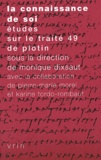 Monique Dixsaut - La connaissance de soi. - Etudes sur le traité 49 de Plotin.