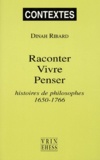 Dinah Ribard - Raconter, vivre, penser - Histoires de philosophes, 1650-1766.