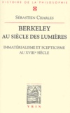 Sébastien Charles - Berkeley au siècle des lumières - Immatérialisme et scepticisme au XVIIIème siècle.