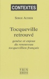 Serge Audier - Tocqueville retrouvé - Genèse et enjeux du renouveau tocquevillien français.