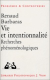 Renaud Barbaras - Vie et intentionnalité - Recherches phénoménologiques.