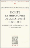 Jean-Christophe Goddard et Marc Maesschalck - Fichte - La philosophie de la maturité (1804-1814) - Réflexivité, phénoménologie et philosophie.