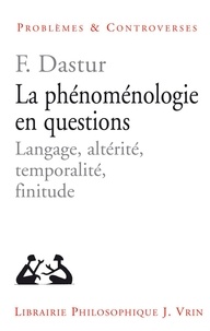Françoise Dastur - La phénoménologie en questions - Langage, altérité, temporalité, finitude.