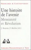 Jocelyn Benoist et Fabio Merlini - Une histoire de l'avenir - Messianité et Révolution.