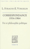 Leo Strauss et Eric Voegelin - Foi et philosophie politique - La correspondance Strauss-Voegelin 1934-1964.
