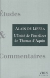 Alain de Libera - L'unité de l'intellect - Commentaire du De unitate intellectus contra averroistas de Thomas d'Aquin.