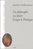 Antoine Guillaumont - Un philosophe au désert - Evagre le Pontique.