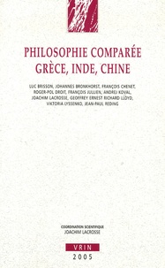 Joachim Lacrosse et Luc Brisson - Philosophie comparée Grèce, Inde, Chine.