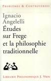 Ignacio Angelelli - Etudes sur Frege et la philosophie traditionnelle.