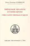 Thierry-Dominique Humbrecht - Théologie négative et noms divins chez Saint Thomas d'Aquin.