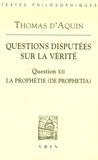  Thomas d'Aquin - Questions disputées sur la vérité - Question XII, La Prophétie (De prophetia).