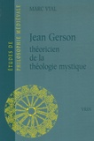 Marc Vial - Jean Gerson - Théoricien de la théologie mystique.