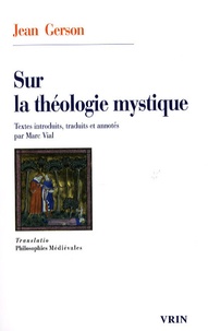 Jean Gerson et Marc Vial - Sur la théologie mystique.