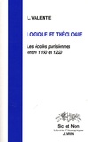 Luisa Valente - Logique et théologie - Les écoles parisiennes entre 1150 et 1220.