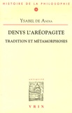Ysabel de Andia - Denys l'aréopagite - Tradition et métamorphoses.
