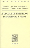Denis Fisette et Guillaume Fréchette - A l'école de Brentano - De Würzbourg à Vienne Précédé de Le legs de Brentano.