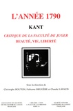 Christophe Bouton et Fabienne Brugère - L'année 1790 Kant - Critique de la faculté de juger - Beauté, vie, liberté.